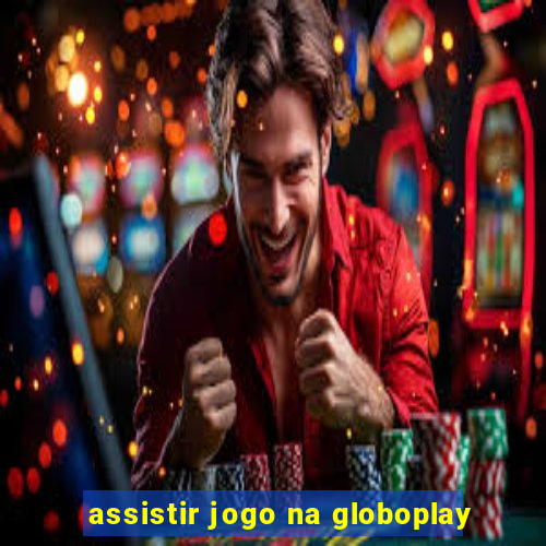 assistir jogo na globoplay